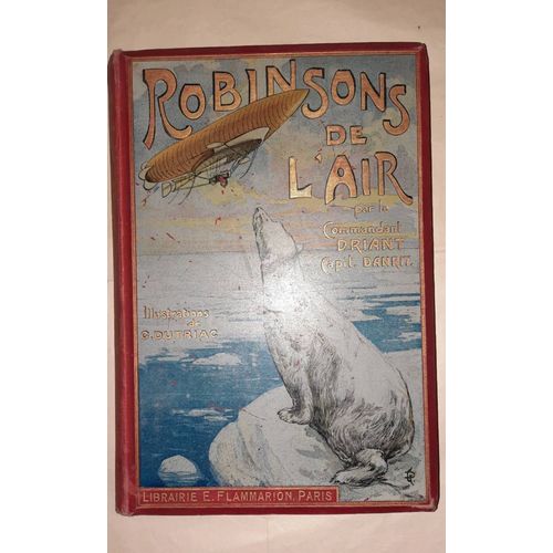 Danrit, Les Robinsons De L'air. Flammarion Non Daté (1909). Illustrations De Dutriac