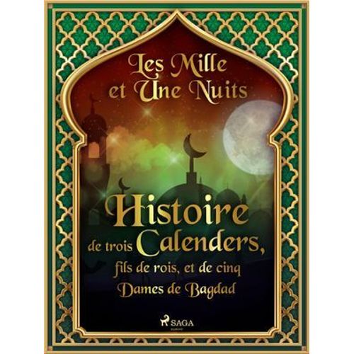 Histoire De Trois Calenders, Fils De Rois, Et De Cinq Dames De Bagdad