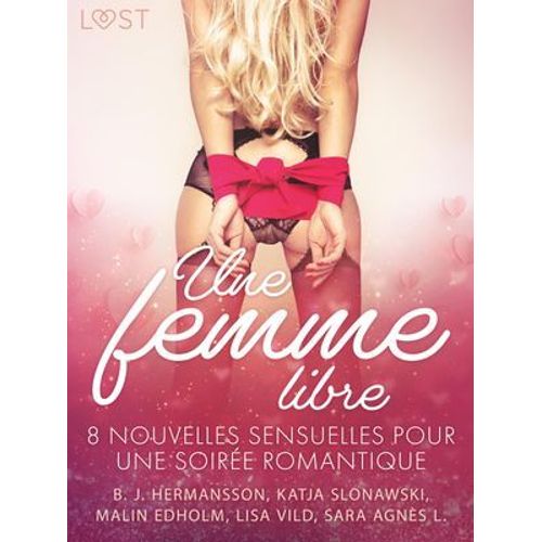 Une Femme Libre - 8 Nouvelles Sensuelles Pour Une Soirée Romantique