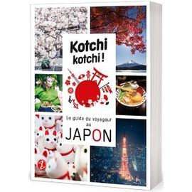 Kotchi Kotchi ! : Le Guide Du Voyageur Au Japon