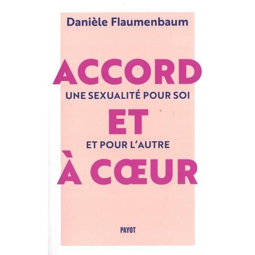 Accord Et À Coeur - Une Sexualité Pour Soi Et Pour L'autre