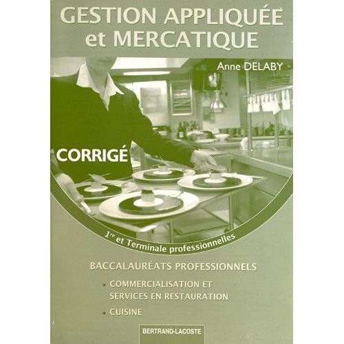 Gestion Appliquée Et Mercatique 1e Et Tle Bac Pro Cuisine - Corrigé Réservé À L'usage Des Enseignants