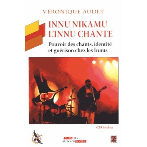Innu Nikamu - L'innu Chante - Pouvoir Des Chants, Identité Et Guérison Chez Les Innus (1 Cd Audio)