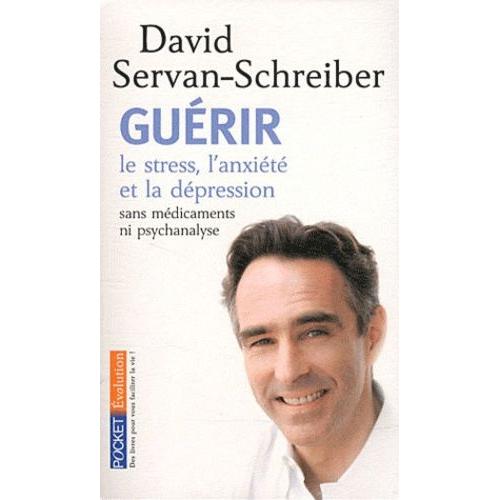 Guérir Le Stress, L'anxiété Et La Dépression - Sans Médicaments Ni Psychanalyse