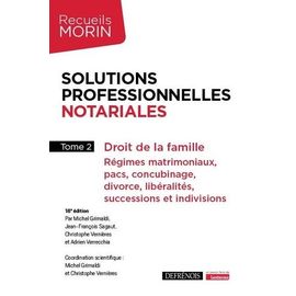 Solutions Professionnelles Notariales - Tome 2, Droit De La Famille : Régimes Matrimoniaux, Pacs, Concubinage, Divorce, Libéralités, Successions Et Indivisions
