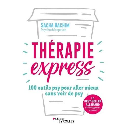 Thérapie Express - 100 Outils Psy Pour Aller Mieux Sans Voir De Psy