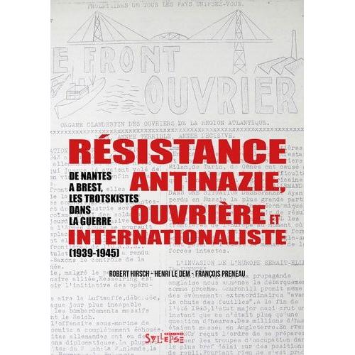 Résistance Antinazie Ouvrière Et Internationaliste - De Nantes À Brest, Les Trotskistes Dans La Guerre (1939-1945)