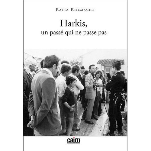 Harkis, Un Passé Qui Ne Passe Pas