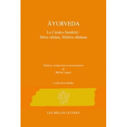 Caraka-Samhita - Traité D'ayurveda - Volume 1 : Le Livre Des Principes (Sutrasthana) & Le Livre Du Corps (Sarirasthana)