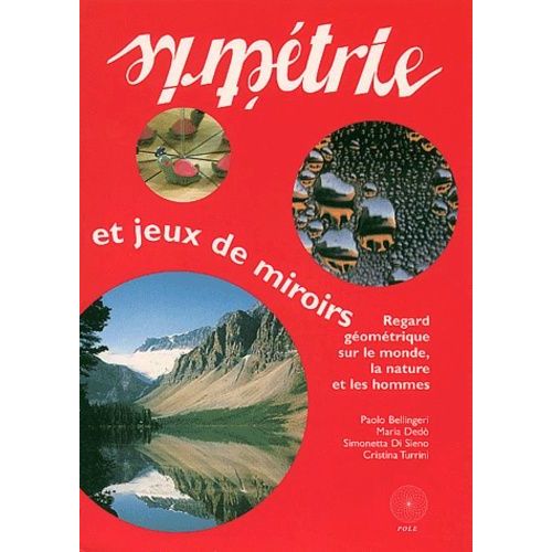 Symétrie Et Jeux De Miroirs - Regard Géométrique Sur Le Monde, La Nature Et Les Hommes