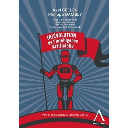 (R)Évolution De L?Intelligence Artificielle - Vers Un Cadre Juridique Et Technique De L?Ia