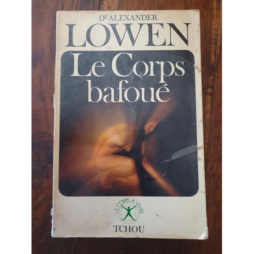 Le Corps Bafoué - Dr Alexander Lowen - Livre De Psychologie