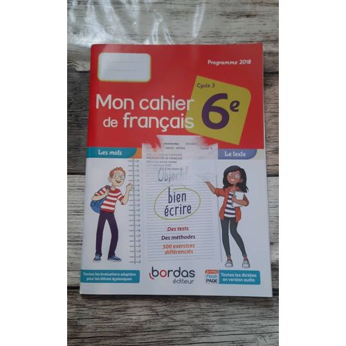 Mon Cahier De Français 6e, Fin Cycle 3, Programme 2018. Objectif : Bien Écrire