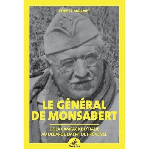 Le Général De Monsabert - De La Campagne D'italie Au Débarquement De Provence