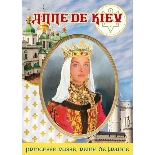 Anne De Kiev - Princesse Russe, Reine De France