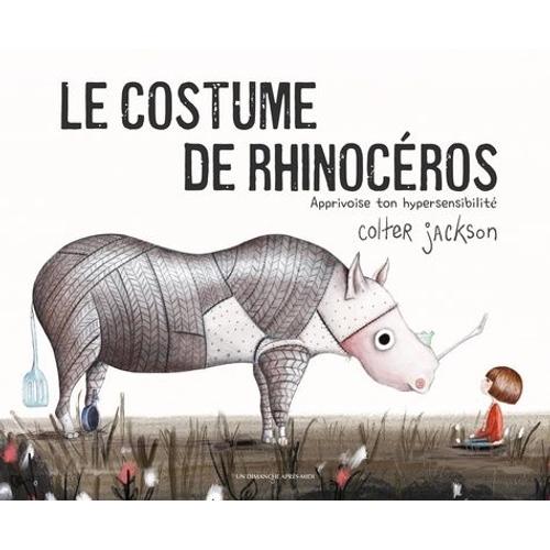 Le Costume De Rhinocéros - Apprivoise Ton Hypersensibilité