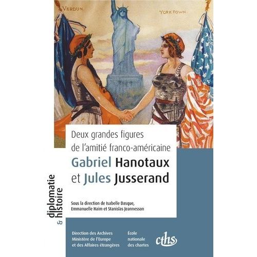 Deux Grandes Figures De L?Amitié Franco-Américaine - Gabriel Hanotaux Et Jules Jusserand