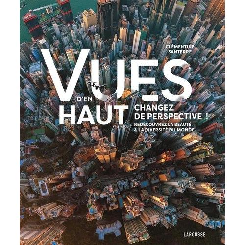 Vues D'en Haut - Changez De Perspective ! Redécouvrez La Beauté & La Diversité Du Monde