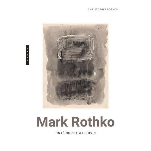 Mark Rothko - L'intériorité À L'oeuvre