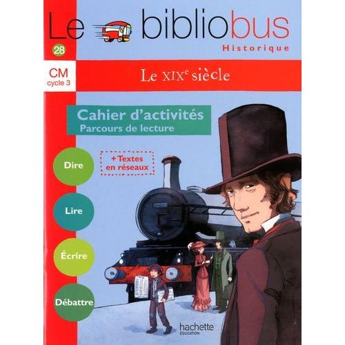 Le Bibliobus N° 28 Cm Cycle 3 - Le Xixe Siècle, Cahier D'activités, Parcours De Lecture