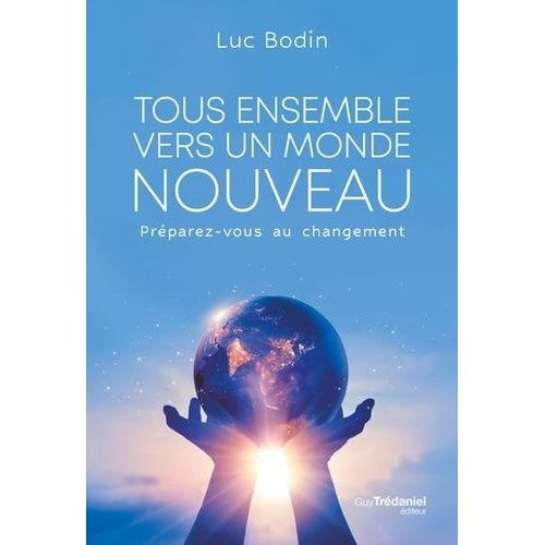 Tous Ensemble Vers Un Monde Nouveau - Préparez-Vous Au Changement