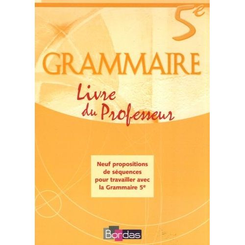 Grammaire 5eme - Livre Du Professeur