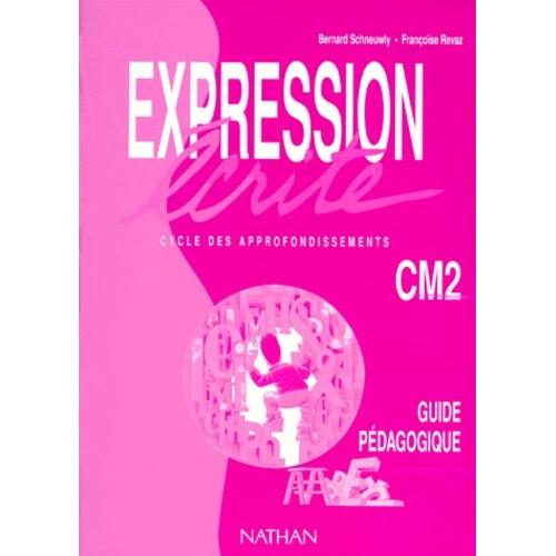 Expression Ecrite Cm2 - Lire Pour Écrire, Écrire Pour Lire : Une Méthode Pour Maîtriser L'écrit, Guide Pédagogique, Cycle Des Approfondissements