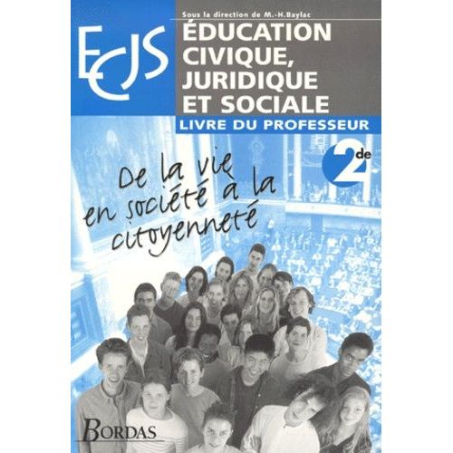 Education Civique, Juridique Et Sociale 2de - De La Vie En Société À La Citoyenneté, Livre Du Professeur