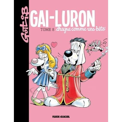 Gai-Luron Tome 8 - Gai-Luron Drague Comme Une Bête