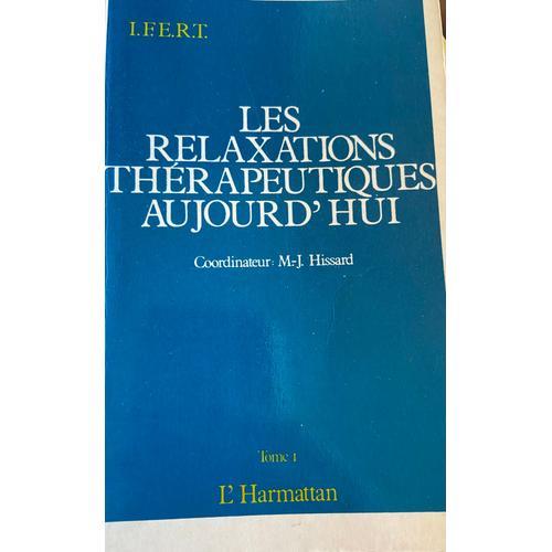 Les Relaxations Thérapeutiques Aujourd'hui: Actes Du Premier Colloque International De Relaxation, I.F.E.R.T., Juin 1987, Paris