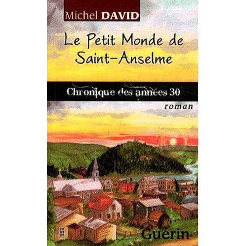 Le Petit Monde De Saint-Anselme - Chronique Des Années 30