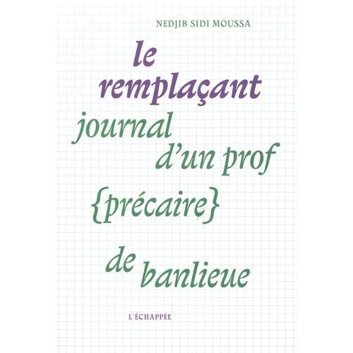 Le Remplaçant - Journal D?Un Prof (Précaire) De Banlieue