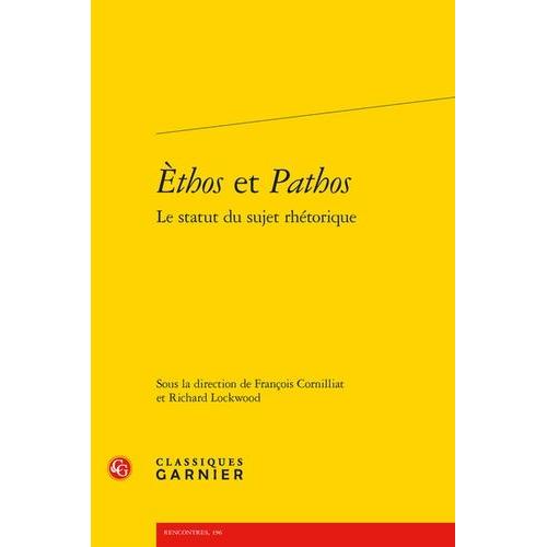 Ethos Et Pathos - Le Statut Du Sujet Rhétorique