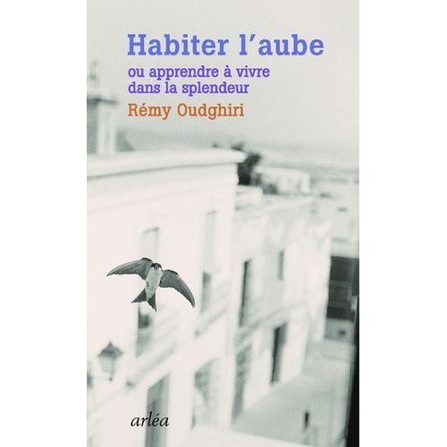 Habiter L'aube - Apprendre À Vivre Dans La Splendeur
