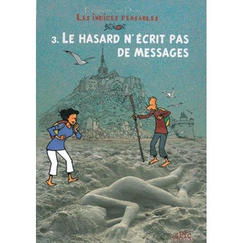 Enquêtes Sur Dieu - Les Indices Pensables Tome 3 - Le Hasard N'écrit Pas De Messages