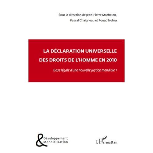 La Déclaration Universelle Des Droits De L'homme En 2010 - Base Légale D'une Nouvelle Justice Mondiale ?