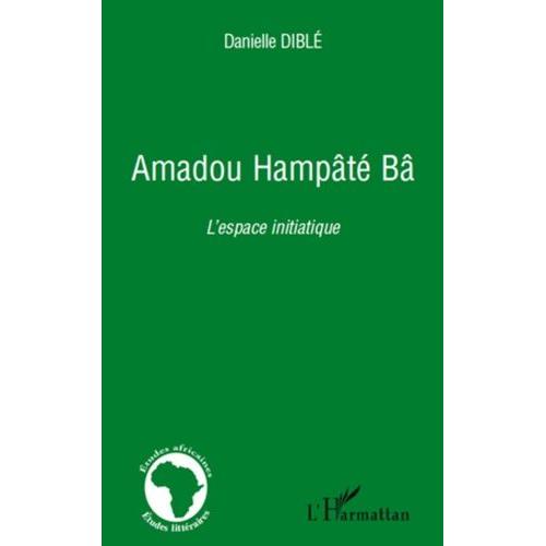 Amadou Hampâté Bâ - L'espace Initiatique