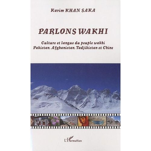 Parlons Wakhi - Culture Et Langue Du Peuple Wakhi Pakistan, Afghanistan, Tadjikistan Et Chine
