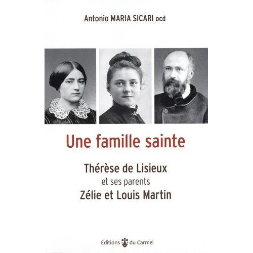 Une Famille Sainte - Thérèse De Lisieux Et Ses Parents, Zélie Et Louis Martin