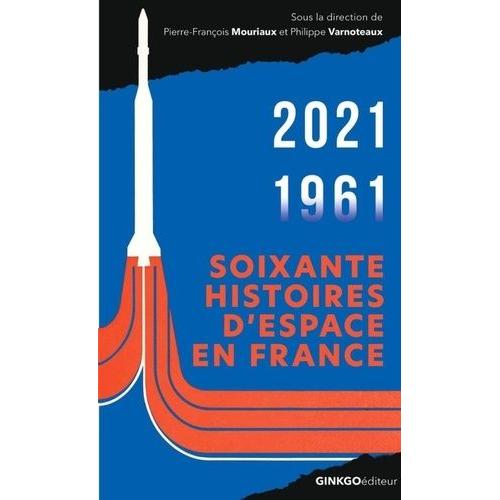 Soixante Histoires D'espace En France - 1961-2021