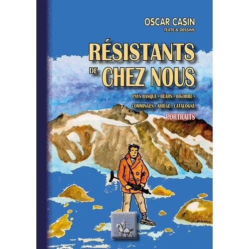 Résistants De Chez Nous - Pays Basque, Béarn, Bigorre, Comminges, Ariège, Catalogne - Portraits