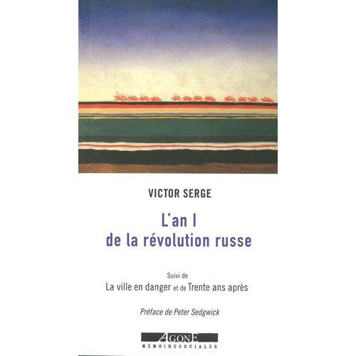 L'an I De La Révolution Russe - Les Débuts De La Dictature Du Prolétariat (1917-1918) - Suivi De La Ville En Danger : Petrograd, L'an Ii De La Révolution - Et De Trente Ans Après