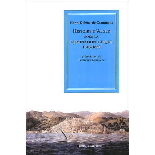 Histoire D'alger Sous La Domination Turque 1515-1830