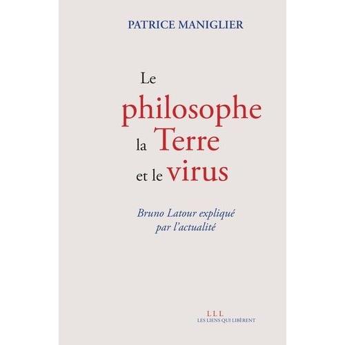 Le Philosophe, La Terre Et Le Virus - Bruno Latour Expliqué Par L'actualité