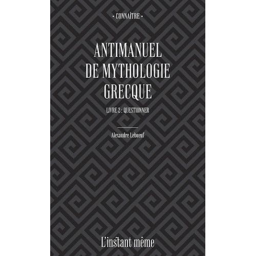 Antimanuel De Mythologie Grecque - Tome 2, Questionner
