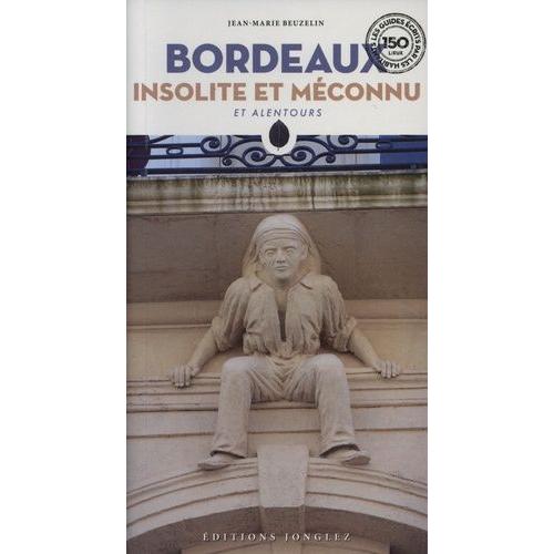 Bordeaux Insolite Et Méconnu - Et Alentours