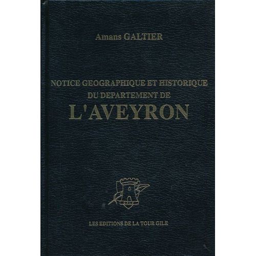 Notice Géographique Et Historique Du Département De L'aveyron Avec Un Nombre Considérable De Notes Diverses