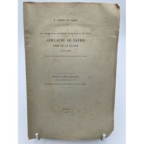 Une Victime De La Diplomatie Au Xvie Siècle, Guillaume De Patris, Abbé De La Grasse (1535 - 1580), D'après Des Documents Inédits Tirés Des Archives Du Vatican