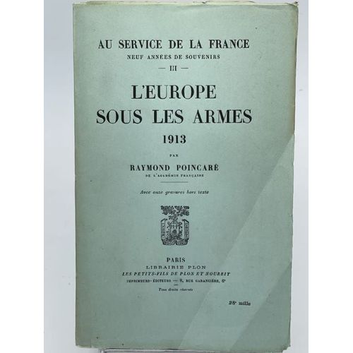 Au Service De La France. Neuf Années De Souvenirs. L'europe Sous Les Armes. 1913