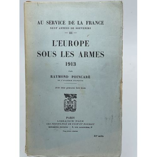 Au Service De La France. Neuf Années De Souvenirs. L'europe Sous Les Armes. 1913